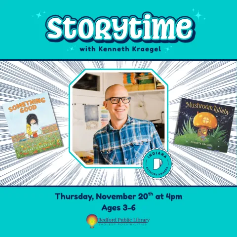 A picture of author Kenneth Kraegel in the middle with the Indiana Author Awards seal on the bottom right of the picture. Snapshots of his books "Something Good" and "Mushroom Lullaby" are on both sides of his picture. The text read" Storytime with Kenneth Kreagel, Thursday, November 20th at 4pm, Ages 3-16". 