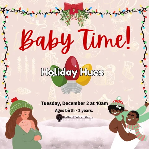 Three holiday lightbulbs--a green, a red, and a yellow one--in the middle of the graphic surrounded by cartoon images of parents playing with their babies. The words "baby Time: Holiday Hues; Tuesday, December 2 at 10am, Ages 0-2" in the middle. 