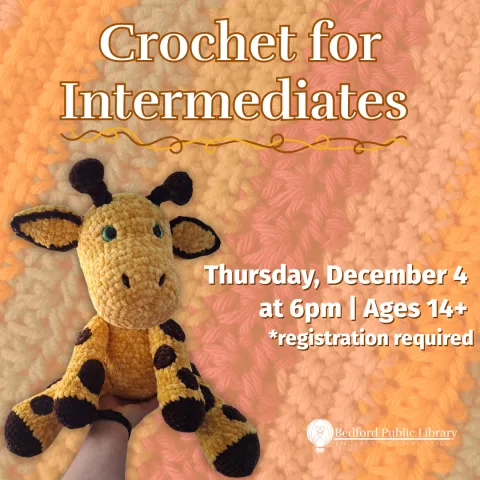 An yellow and brown crochet giraffe stuffy next to the words "Crochet for Intermediates; Thursday, December 4 at 6pm, Ages 14+, registration required. 