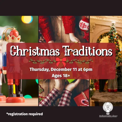 Three images--a nutcracker, people exchanging presents, adn people singing in front of a Christmas tree--in the background. The words, "Christmas Traditions; Thursday, December 11 at 6pm, Ages 18+, registration required" are in the middle. 
