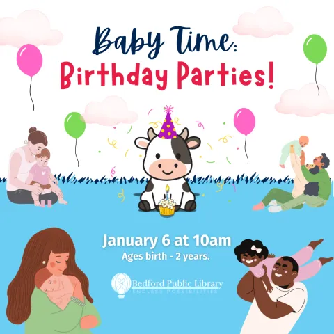 A cartoon cow with a purple and yellow birthday hat and a cupcake with a lit candle sitting in front of the cow. Parents playing with their babies surround the cow. Baby Time: Birthday Parties on January 6 at 10am, Ages birth to 2 years.